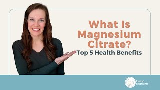 What Is Magnesium Citrate? Top 5 Health Benefits