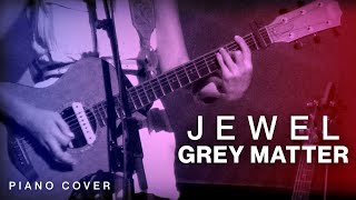 Jewel Grey Matter Piano Cover (from This Way)