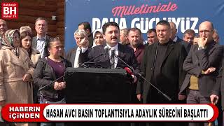 HASAN AVCI BASIN TOPLANTISIYLA ADAYLIK SÜRECİNİ BAŞLATTI Resimi