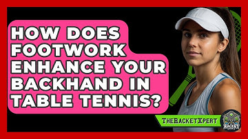 How Does Footwork Enhance Your Backhand In Table Tennis? - The Racket Xpert