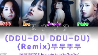 BLACKPINK-Lyrics-(블랙핑크 )-(Color Coded Lyrics) (블랙핑크) (DDU-DU DDU-DU) (Remix)(뚜두뚜두) Eng/Rom/Han