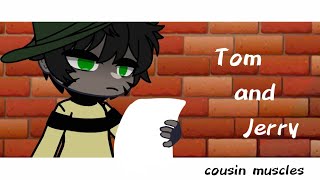 cousin muscles//Tom and Jerry//gacha club//(desc)