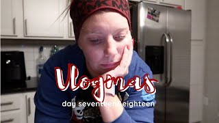 VLOGMAS DAYS 17&18 I failed LOL