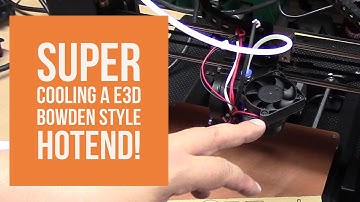 3D Printed Projects - Super Cooling a E3D Bowden Style Hotend!