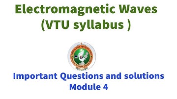 Electromagnetic Waves Important VTU questions and solutions Module 4  Field theory VTU syllabus EM