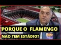 ✅POR QUE O FLAMENGO NAO TEM ESTÁDIO?