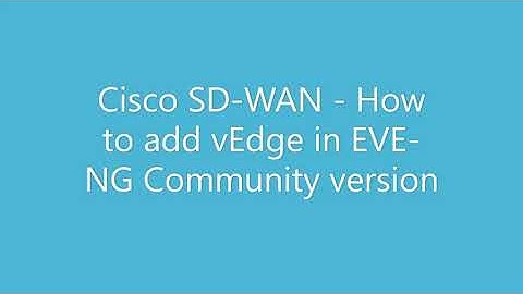 Cisco SD-WAN - How to add vEdge in EVE-NG Community version.