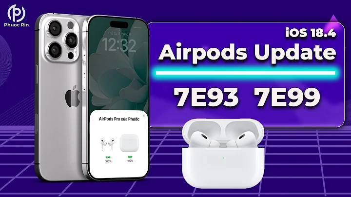 iOS 18.4 Airpods cập nhật firmware 7E93 và 7E101