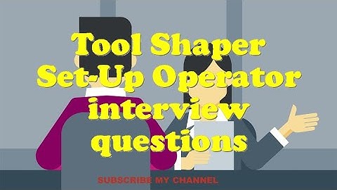 Tool Shaper Set-Up Operator interview questions