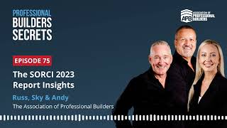 Professional Builders Secrets Episode 75: The SORCI 2023 Report Insights With Russ Sky & Andy
