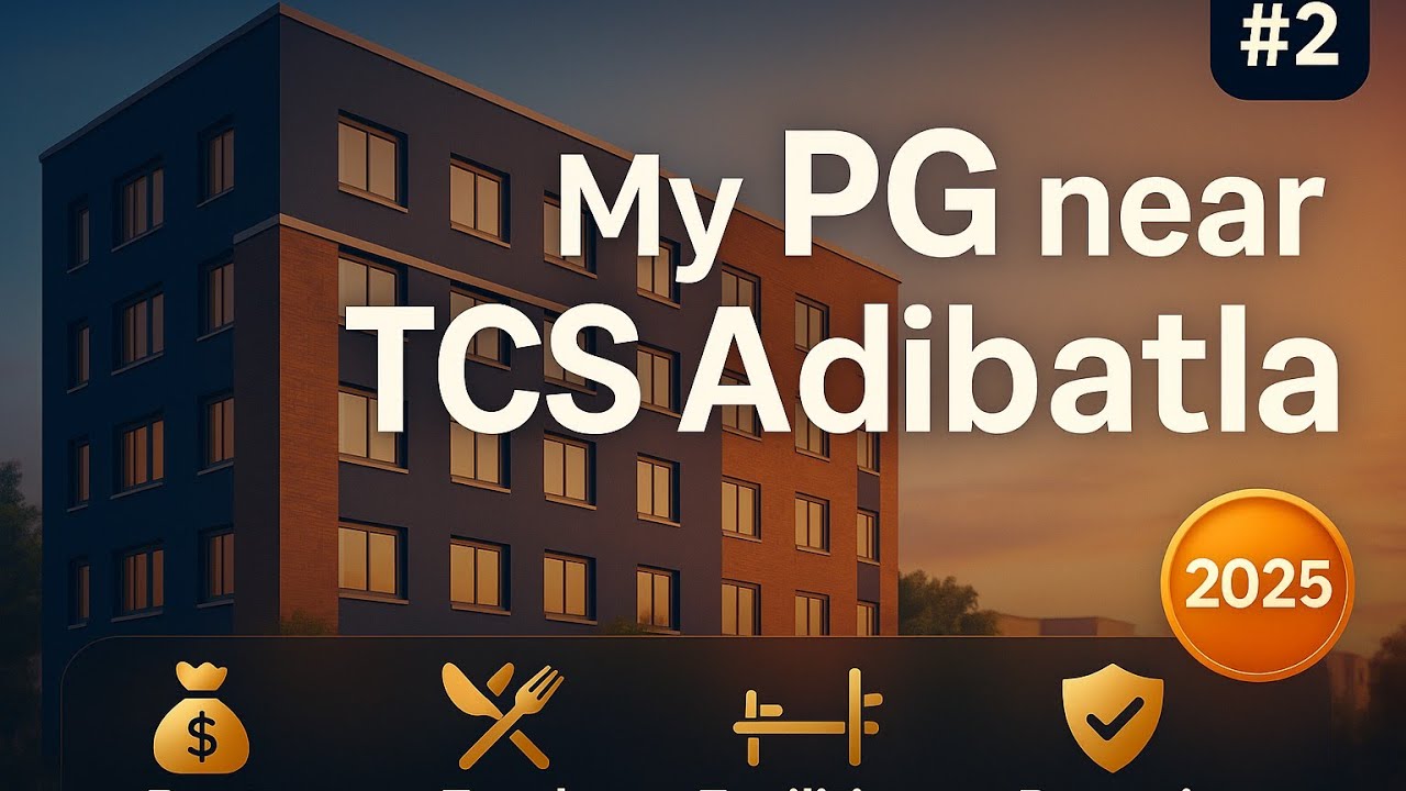 How is My PG Experience Near TCS Adibatla? Rent, Food, Deposit & Facilities Explained (2025)