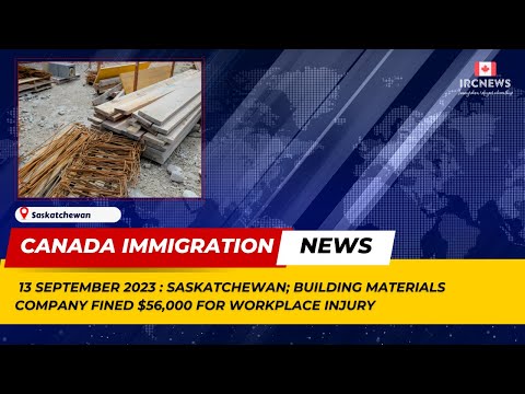 Canada Immigration News || Building Materials Company Fined $56,000 For Workplace Injury