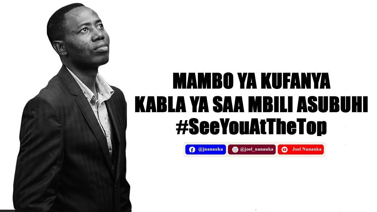 Mambo Ya Kufanya Kabla Ya Saa Mbili Asubuhi - Joel Nanauka