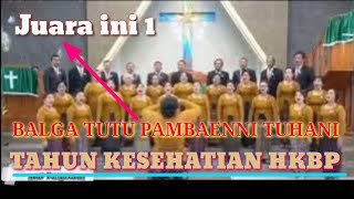 BALGA TUTU PAMBAEN NI TUHANI 🌀 Juara 1 Festival Koor Tahun Kesehatan HKBP #HKBP #festival