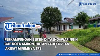 Download Lagu Perkampungan Bersih di Taeno hingga Waringin Cap Kota Ambon, Hutan Jadi Korban Akibat Minimnya TPS MP3
