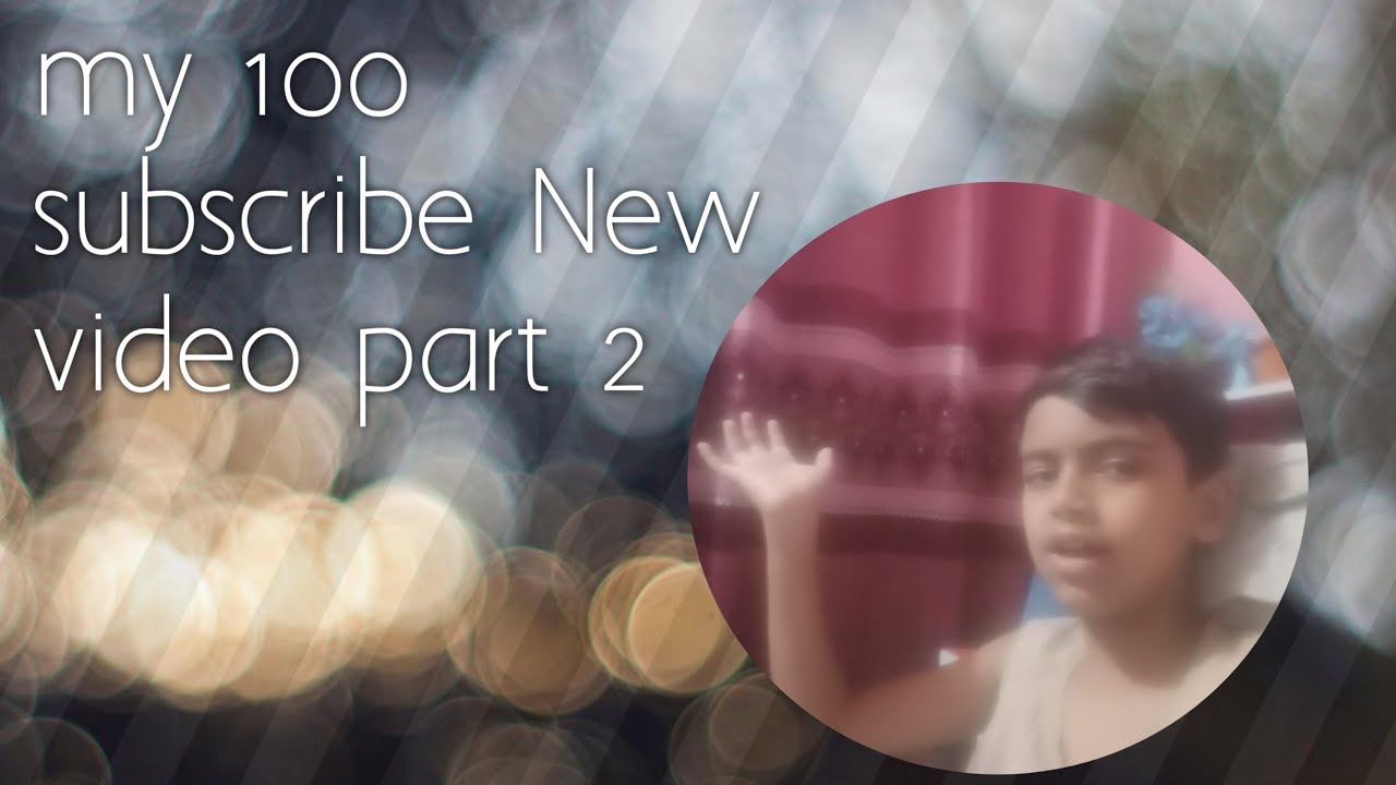 my 100 subscribe new video part 2 - YouTube