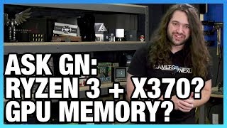 Ask GN 105: Ryzen 3000 in X370? PSU Wattage Calculation?