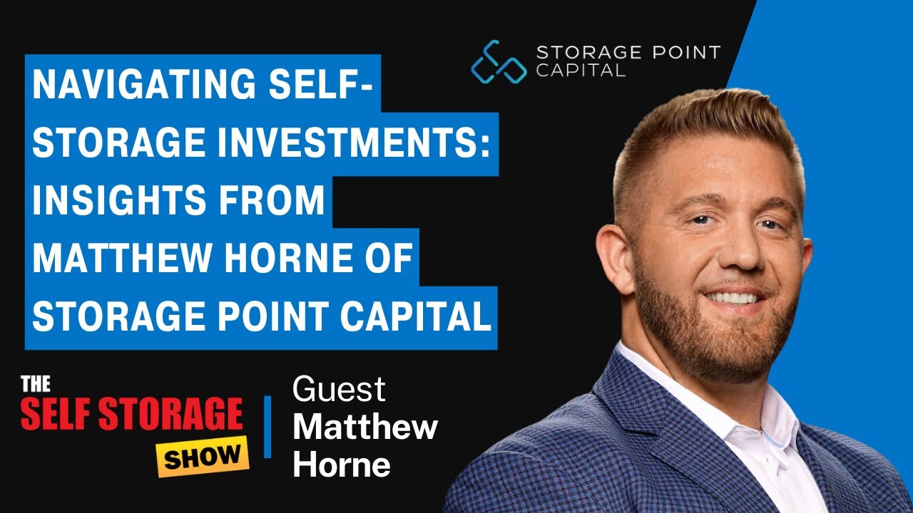 Navigating SelfStorage Investments Insights from Matthew Horne of
