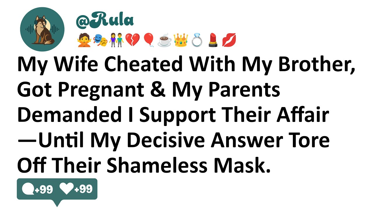 My Wife Cheated With My Brother, Got Pregnant & My Parents Demanded I Support Their Affair—Until...
