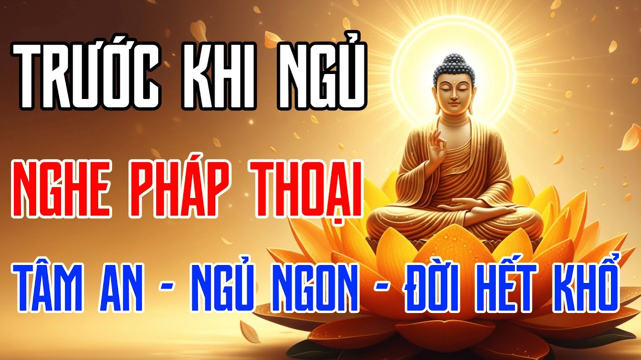 Trước Khi Ngủ Nghe Pháp Thoại Theo Lời Phật Dạy: Chữa Lành Phiền Não, Tâm An Ngủ Ngon, Đời Hết Khổ.