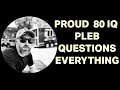 Proud 80-IQ Pleb Questions Everything! with Johnny Midas