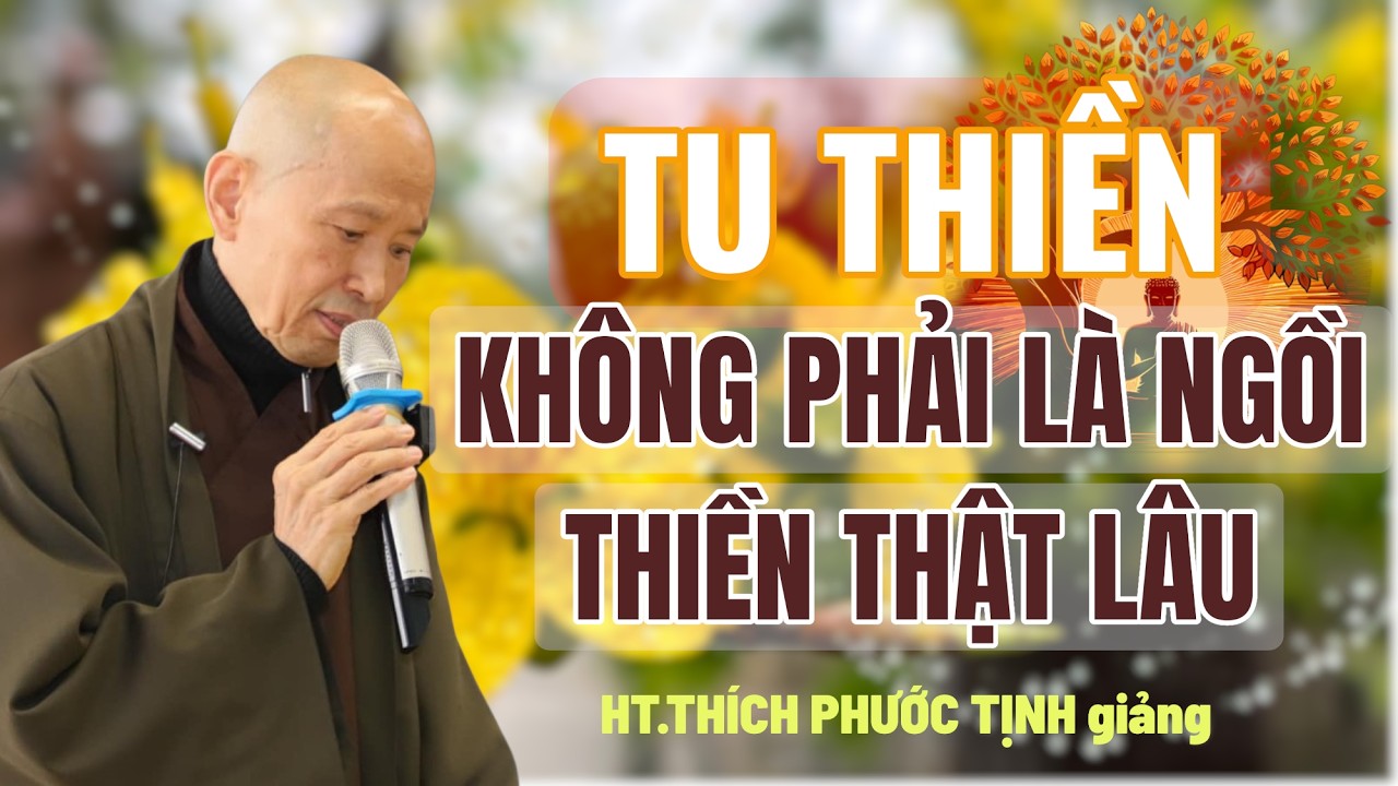Tu thiền, có phải ngồi thiền thật lâu ? | HT THÍCH PHƯỚC TỊNH giảng