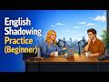 English Beginner Shadowing Practice Podcast | Speak Clearly & Naturally