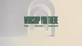 The Young Escape- Worship You There (Listening Video)