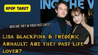 [KPOP TAROT] Blackpink Lisa & Frédéric Arnault: Are They Past Life Lovers