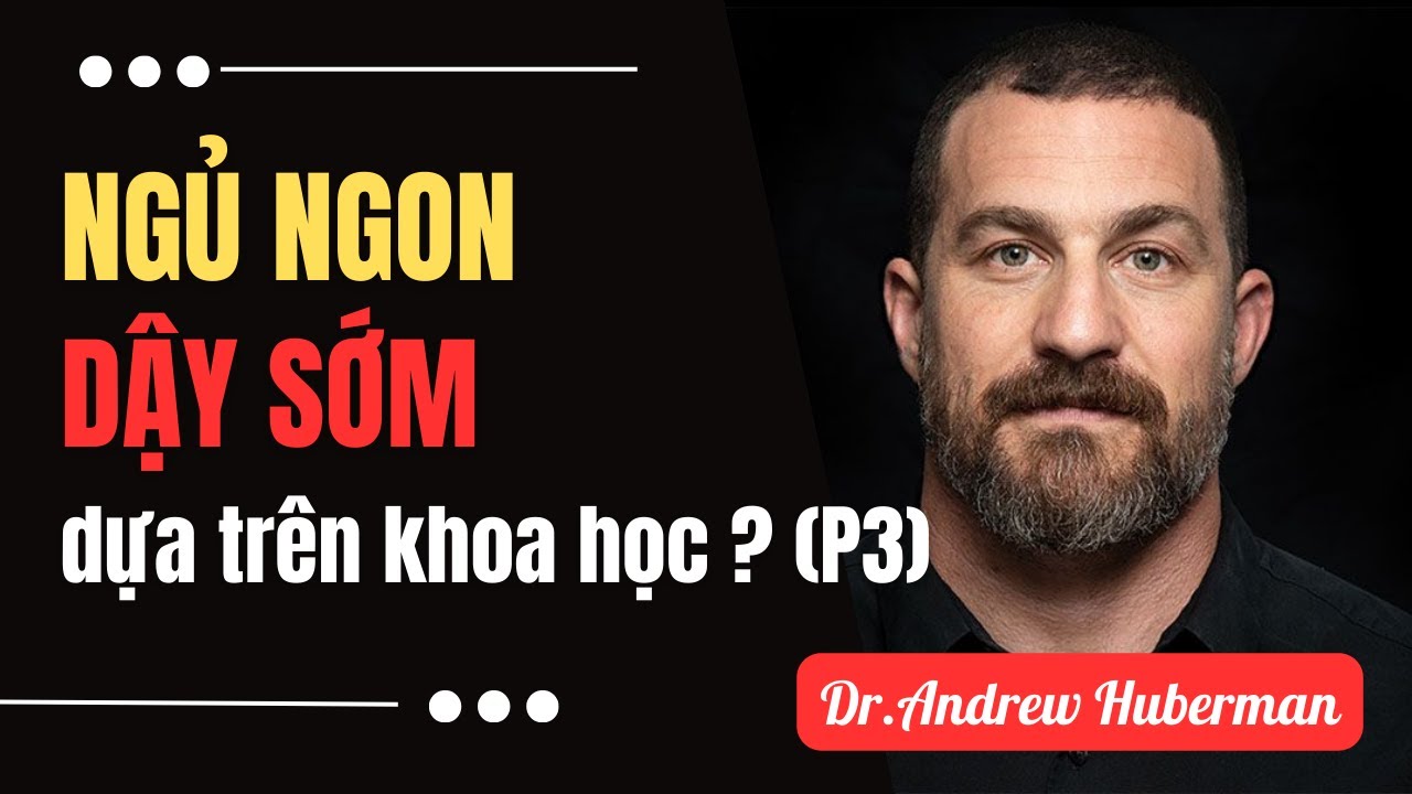 Outline Video Dậy sớm 4-5h sáng mà không buồn ngủ - dựa trên khoa học, Andrew Huberman (P3) | Inner World Podcast
