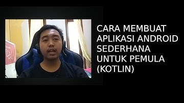 Cara Membuat Aplikasi Android Sederhana Untuk Pemula (Kotlin)