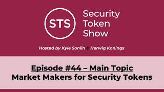 Security Token Show Highlights: #44 - Market Makers for Security Tokens