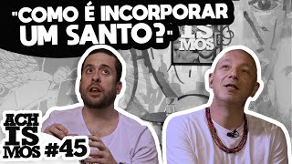 A VERDADE SOBRE A UMBANDA - ACHISMOS PODCAST #45