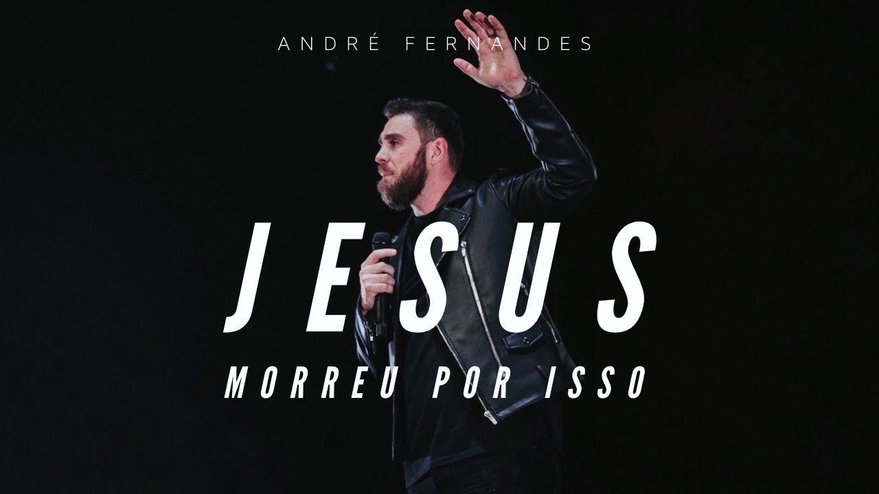 JESUS MORREU POR ISSO- ANDRÉ FERNANDES