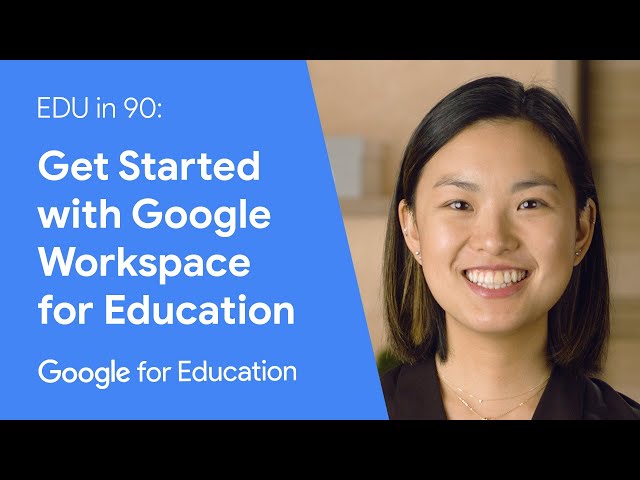 EDU in 90: Get Started with Google Workspace for Education class=