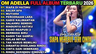 OM ADELLA FULL ALBUM TERBARU 2026 || SIAPA DI HATIMU - SALAH APA - MUTIARA - PERCERAIAN LARA