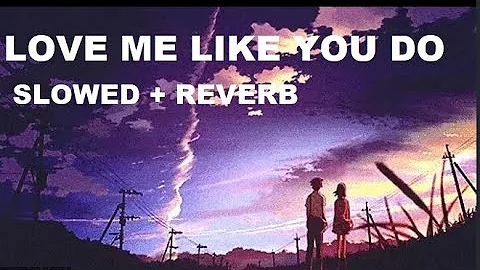 Love Me Like You Do | Slowed + Reverb