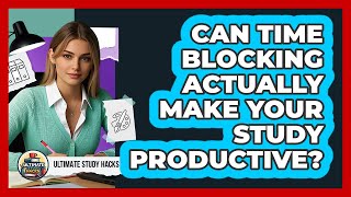 Can Time Blocking Actually Make Your Study Productive - Ultimate Study Hacks