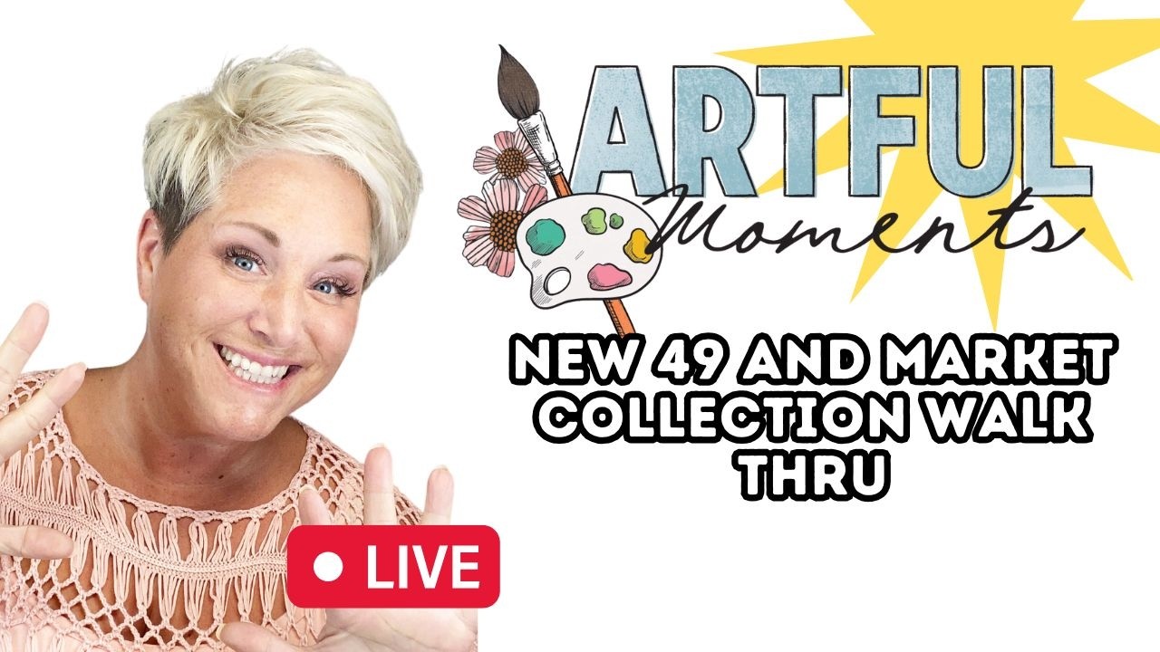 New Artful Moment Vicki Boutin/49 and Market Collection Walk Thru