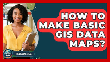 How To Make Basic GIS Data Maps? - The Student Atlas