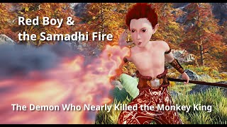 Red Boy & The Samadhi Fire The Demon Who Nearly Killed The Monkey King