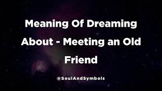 Meeting an Old Friend Dream Meaning Explained 🌙