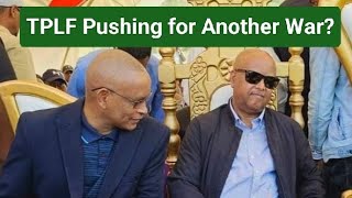 TPLF Pushing for Another War?