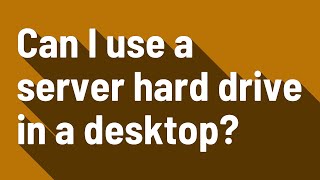 Can I use a server hard drive in a desktop?