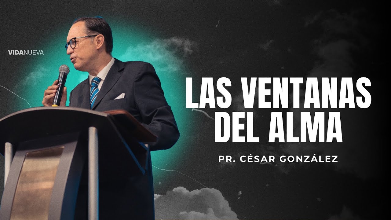 Las ventanas del alma | Pr. César González | VNPEM Norte