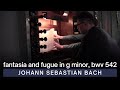 Fantasia And Fugue In G Minor BWV 542 Johann Sebastian Bach VU St John S Church 