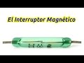 Que es y como se conecta un Interruptor o Relevador Magnético (Reed Switch)