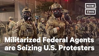 Militarized Federal Agents are Seizing U.S. Protesters | NowThis