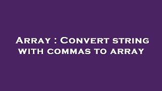 Array : Convert string with commas to array