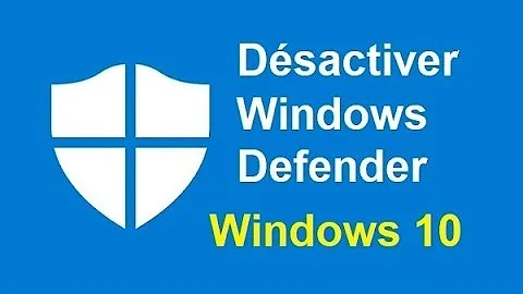 Comment désactiver Windows Defender 10 ?